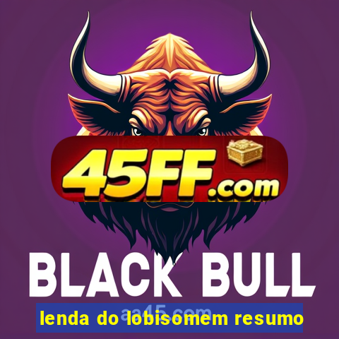 lenda do lobisomem resumo